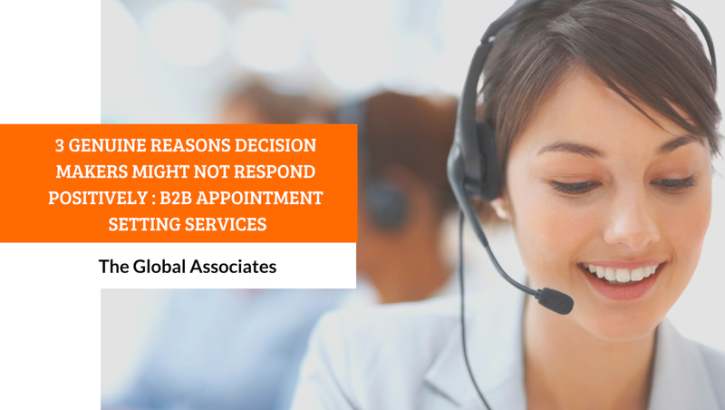 3 Genuine Reasons Decision Makers Might Not Respond
Positively: B2B Appointment Setting Services